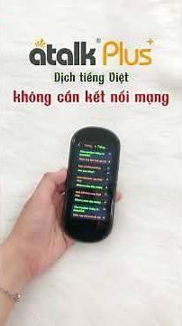 Đánh Giá Máy Phiên Dịch Atalk Plus+ [16GB]: Dịch Ngoại Tuyến Tiếng Việt Tối Ưu Riêng Cho Người Việt