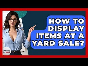 How To Display Items At A Yard Sale? - Ultimate Life Hacks