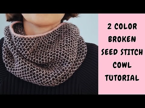2 Color Broken Seed Stitch Cowl : Knitting Tutorial - Easier than you think - How to knit a cowl?