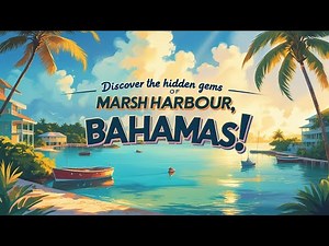 Discover the Hidden Gems of Marsh Harbour, Bahamas!