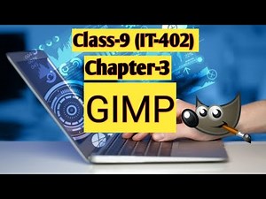 Introduction to GIMP - Summary Video Lecture | Information and Computer Technology (Class 9) - Notes and Video