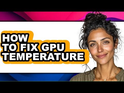 How to Fix Gpu Temperature - Easy Guide