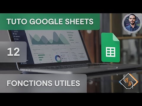 Google Sheets - 12 - Les Fonctions Utiles (Tuto Complet en Français)