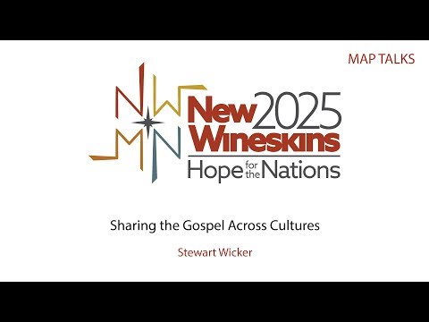Stewart Wicker: Sharing the Gospel Across Cultures - MAP Talk New Wineskins 2025