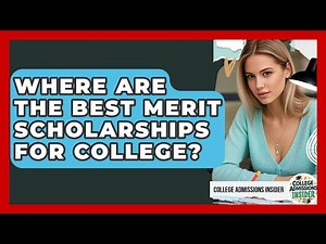 Where Are The Best Merit Scholarships For College? - College Admissions Insider