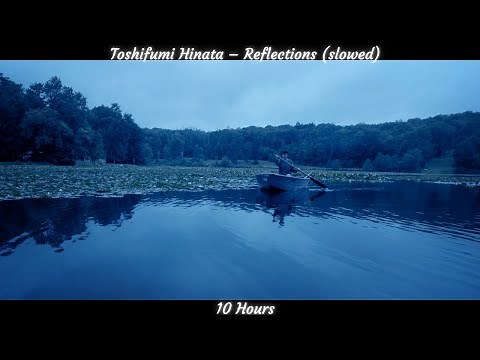 Toshifumi Hinata – Reflections (slowed) (10 Hours)