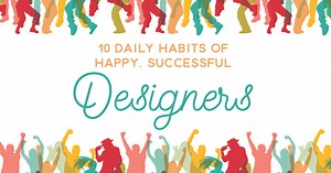 10 Daily Habits of Happy, Successful Designers