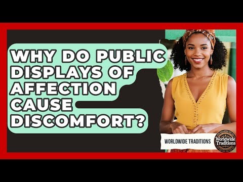 Why Do Public Displays Of Affection Cause Discomfort? - Worldwide Traditions