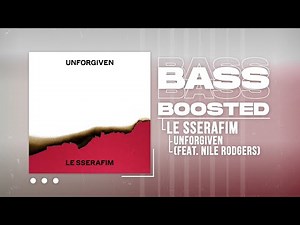 LE SSERAFIM (르세라핌) - UNFORGIVEN (feat. Nile Rodgers) [BASS BOOSTED]
