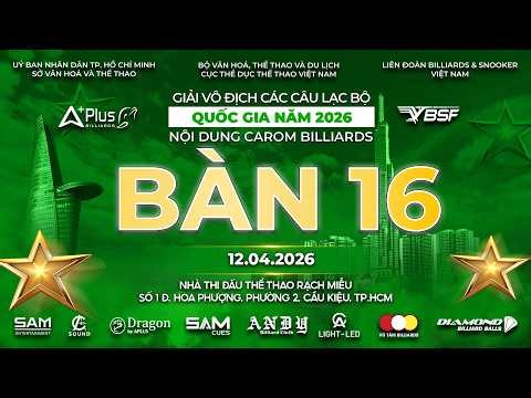 Trực tiếp Bida BÀN 16, GIẢI BILLIARDS CAROM 1 BĂNG, 3 BĂNG VÔ ĐỊCH QUỐC GIA APLUS 2026. NGÀY 10