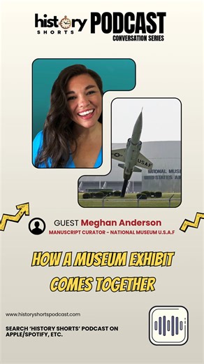 How a Museum Exhibit Comes to Life We sat down with Meghan Anderson, Manuscript Director at the National Museum of the U.S. Air Force , to uncover the real process behind those incredible aviation exhibits. It starts with deep dives into manuscripts & archives, then artifact selection, conservation, narrative crafting, design/layout, and finally the big reveal. Hear how history gets preserved and shared with millions of visitors! Follow History Shorts Podcast for more exclusive interviews & hist