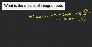 What is the means of integral roots... | Filo