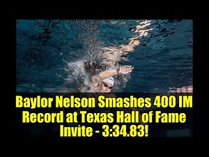 Baylor Nelson Smashes 400 IM Record at Texas Hall of Fame Invite - 3:34.83!