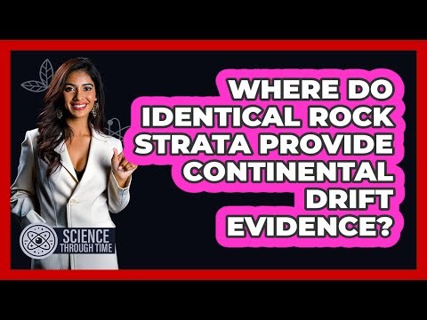Where Do Identical Rock Strata Provide Continental Drift Evidence?