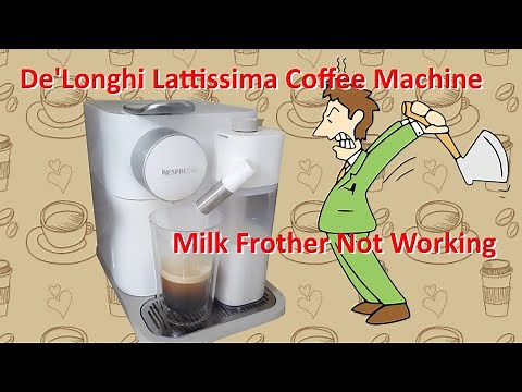 DeLonghi Gran Lattissima Coffee Machine Automatic Frother not working