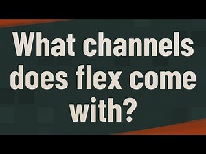 What channels does flex come with?