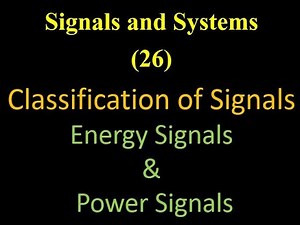 Signals and Systems 26: Classification of Signals: Energy Signals & Power Signals