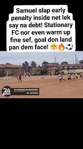 Samuel slap early penalty inside net lek say na debt! Stationary FC nor even warm up fine sef, goal don land pan dem face! 😤🔥⚽ | 24 Hours Bloggers