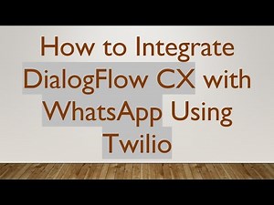 How to Integrate DialogFlow CX with WhatsApp Using Twilio
