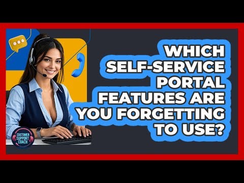 Which Self-service Portal Features Are You Forgetting To Use? - Customer Support Coach