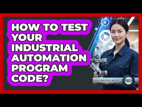 How To Test Your Industrial Automation Program Code?