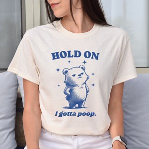 Funny I Gotta Poop Meme Bear Shirt, Vintage Silly Unhinged T-shirt, Inappropriate Tshirt, Sarcastic Anxiety Tee, Fairycore Weirdcore Gift - Etsy