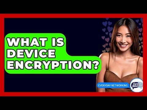 What Is Device Encryption? - Everyday-Networking