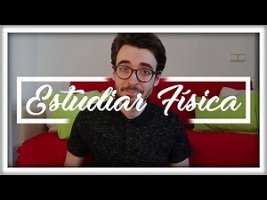 ¿Quieres Estudiar Física? Tus Dudas Resueltas