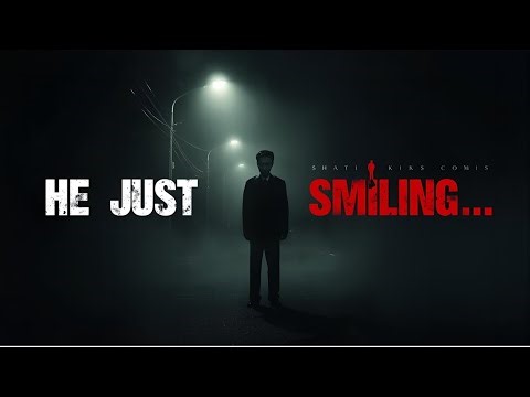 The Smiling Man – Real Horror Story | True Creepy Encounter That Will Haunt You