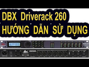 DBX Driverack 260 Hướng dẫn sử dụng chi tiết nhất