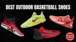 Best Outdoor Basketball Shoes 2025. Expert-tested and Reviewed. - WearTesters