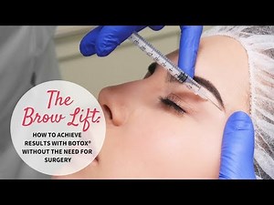 The Brow Lift: How to Achieve Results with BOTOX®, without the need for Surgery!