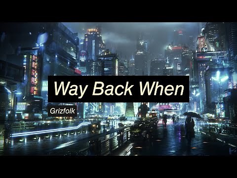 Way Back When - Grizfolk | Lyrics