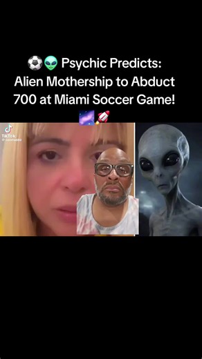 Psychic Predicts: Alien Mothership to Abduct 700 at Miami Soccer Game! #truestory #FYP #alien #alien #soccer