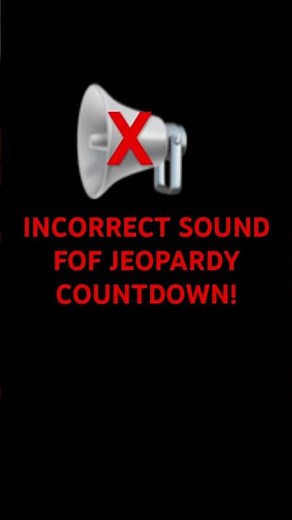 This is the incorrect sound for the Jeopardy countdown￼