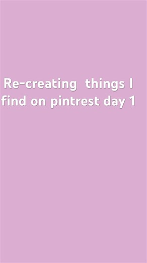 Recreating things I find on pintrest day 1