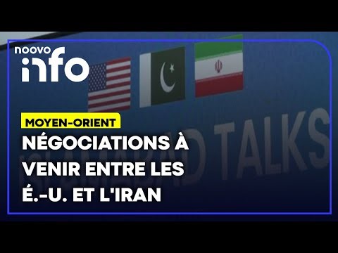 Ce qu’il faut savoir sur les négociations entre les États-Unis et l’Iran