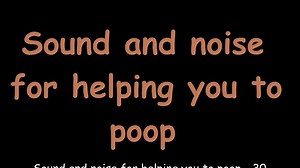 Sound and noise for helping you to poop - 30 minutes