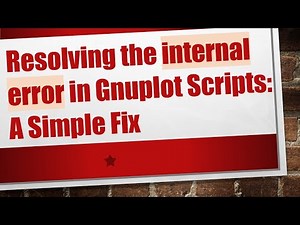 Resolving the internal error in Gnuplot Scripts: A Simple Fix