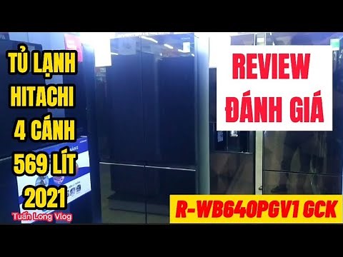 REVIEW đánh giá: R-WB640PGV1 GCK Tủ lạnh Hitachi 569 lít, 4 cánh New 2021 có gì nổi bật? Cùng em xem