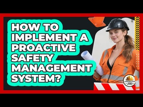How To Implement A Proactive Safety Management System?
