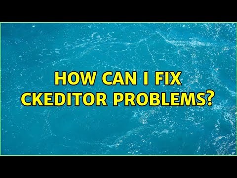 How can i fix ckeditor problems?