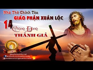 14 CHẶNG ĐÀNG THÁNH GIÁ - GIÁO PHẬN XUÂN LỘC ( Thứ Bảy TUẦN THÁNH 17h00' 03/04/2021 )