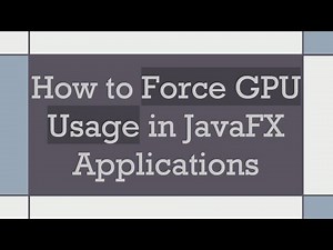 How to Force GPU Usage in JavaFX Applications