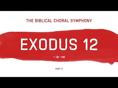 Exodus 12: Part 2: The Biblical Choral Symphony