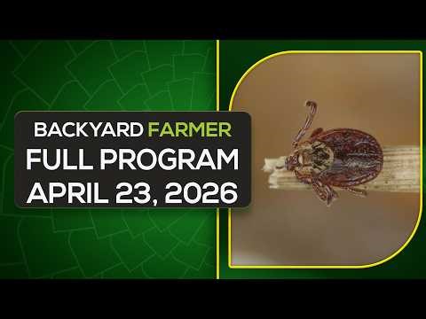 Backyard Farmer April 23, 2026 | Tick Prevention, Lawn Fixes & Plant Care