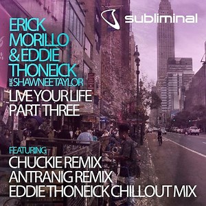 Erick Morillo & Eddie Thoneick Feat. Shawnee Taylor - Live Your Life (Part Three)