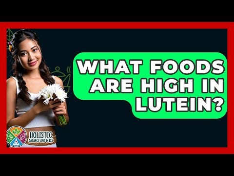 What Foods Are High In Lutein? - Holistic Balance And Bliss