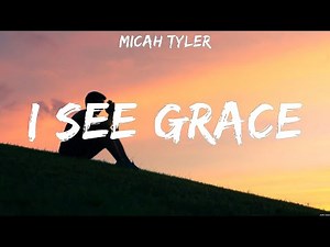 Micah Tyler - I See Grace (Lyrics) Hope Darst, MercyMe, Hillsong UNITED