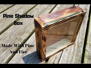 BURNT PINE SHADOW BOX!! SIMPLE, BEAUTIFUL DESIGN!